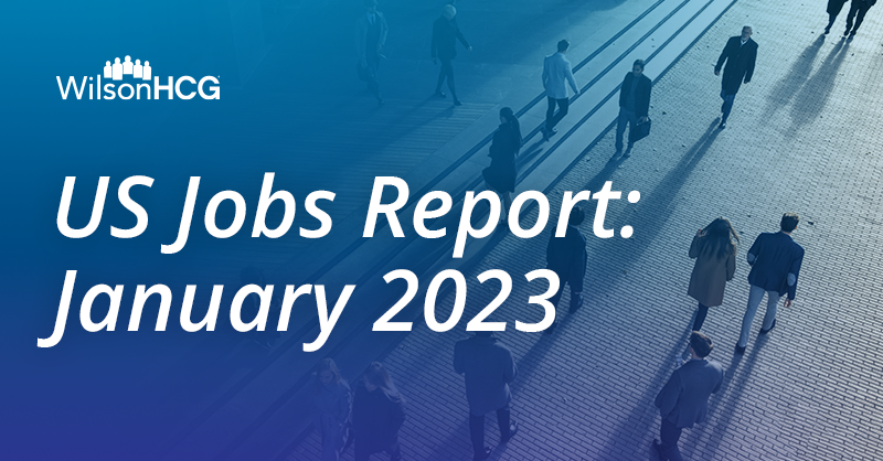 WilsonHCG's US Jobs Report for January 2023